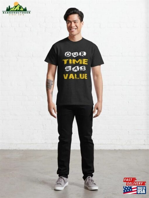 Our Time Has Value Daily Inspirational Quotes Classic T-Shirt Sweatshirt