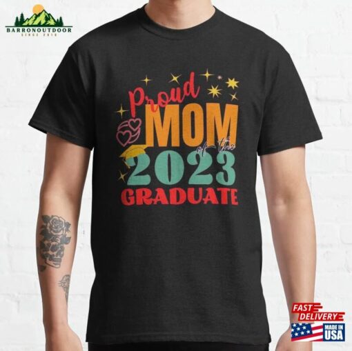 Proud Mom Of The 2023 Graduate Classic T-Shirt Hoodie Sweatshirt