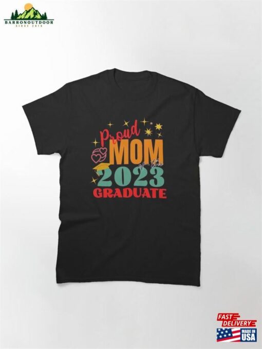 Proud Mom Of The 2023 Graduate Classic T-Shirt Hoodie Sweatshirt