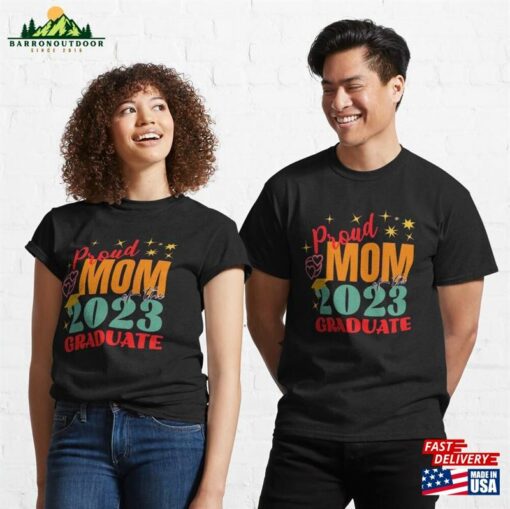 Proud Mom Of The 2023 Graduate Classic T-Shirt Hoodie Sweatshirt