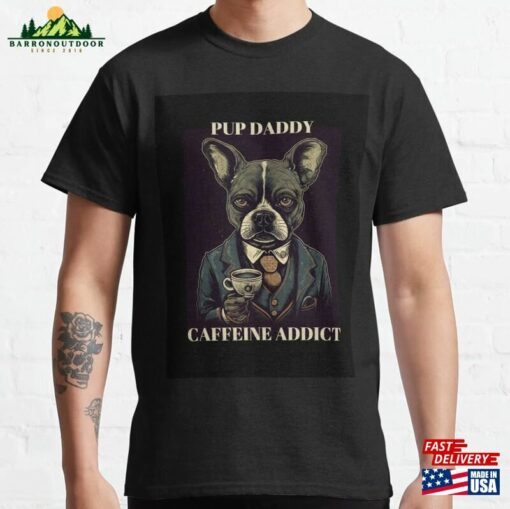 Pup Daddy Caffeine Addict Classic T-Shirt Hoodie