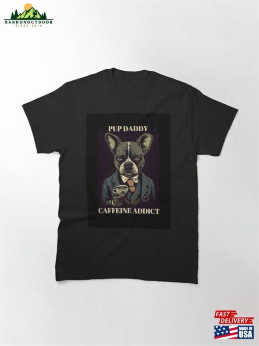 Pup Daddy Caffeine Addict Classic T-Shirt Hoodie