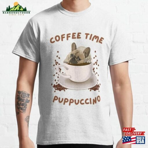 Puppuccino Coffee Time Classic T-Shirt Sweatshirt