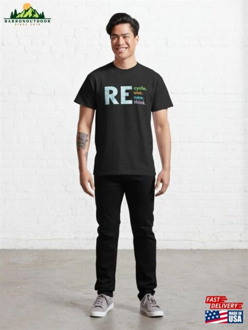 Recycle Reuse Renew Rethink Earth Day Environmental Activism Classic T-Shirt Hoodie