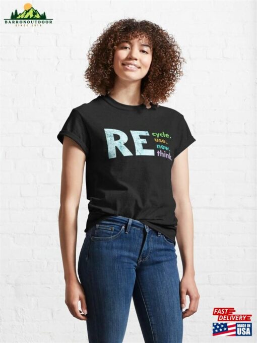 Recycle Reuse Renew Rethink Earth Day Environmental Activism Classic T-Shirt Hoodie