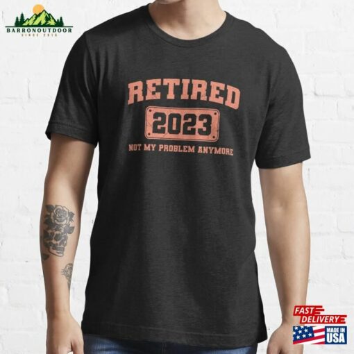 Retired 2023 Not My Problem Anymore Vintage Retirement Essential T-Shirt Sweatshirt Unisex