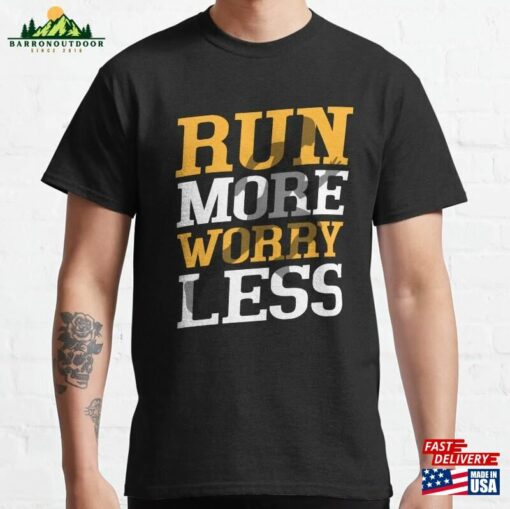 Run More Worry Less Marathon Trail Running Classic T-Shirt