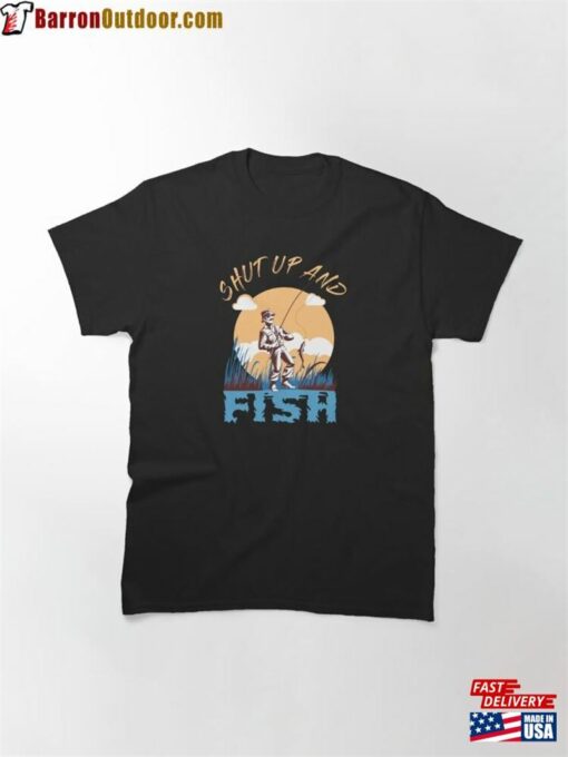 Shut Up And Fish Classics Classic T-Shirt Hoodie