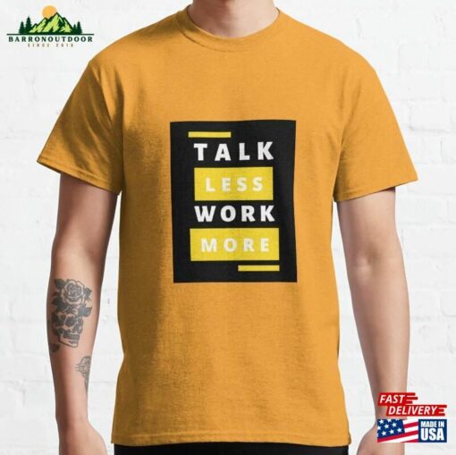 Talk Less Work More Text Design Classic T-Shirt Unisex