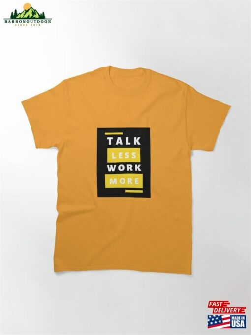 Talk Less Work More Text Design Classic T-Shirt Unisex