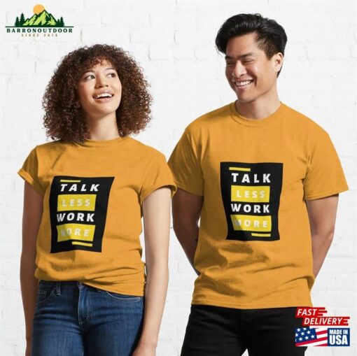 Talk Less Work More Text Design Classic T-Shirt Unisex