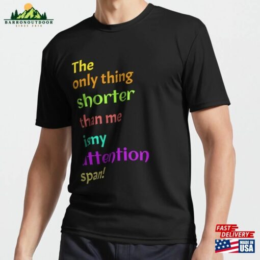 The Only Thing Shorter Than Me Is My Attention Span! Active T-Shirt Sweatshirt Unisex