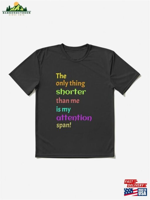 The Only Thing Shorter Than Me Is My Attention Span! Active T-Shirt Sweatshirt Unisex