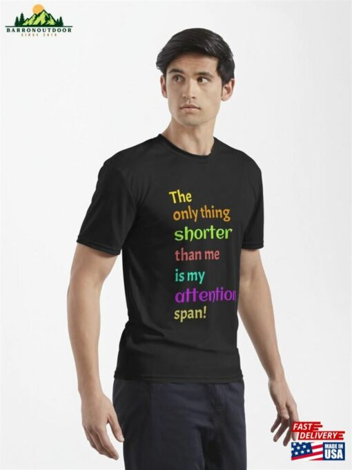 The Only Thing Shorter Than Me Is My Attention Span! Active T-Shirt Sweatshirt Unisex