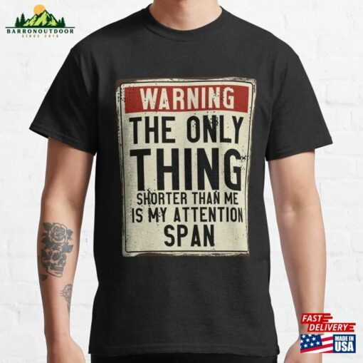 The Only Thing Shorter Than Me Is My Attention Span Warning Sign Classic T-Shirt Unisex