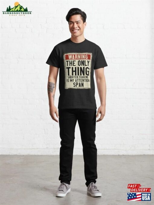 The Only Thing Shorter Than Me Is My Attention Span Warning Sign Classic T-Shirt Unisex