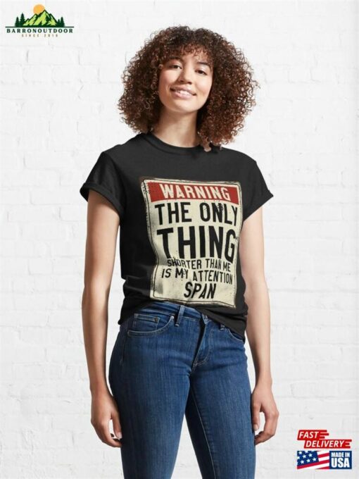 The Only Thing Shorter Than Me Is My Attention Span Warning Sign Classic T-Shirt Unisex