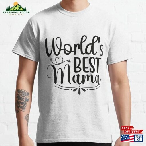 World’s Best Mama Mother’s Day Gifts Classic T-Shirt Unisex