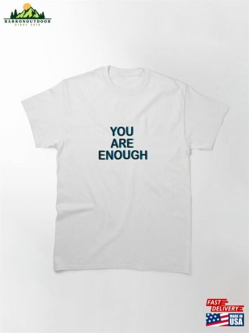 You Are Enough Classic T-Shirt Unisex Hoodie