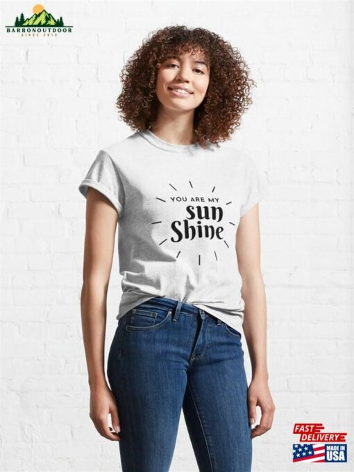 You Are My Sunshine Classic T-Shirt Sweatshirt