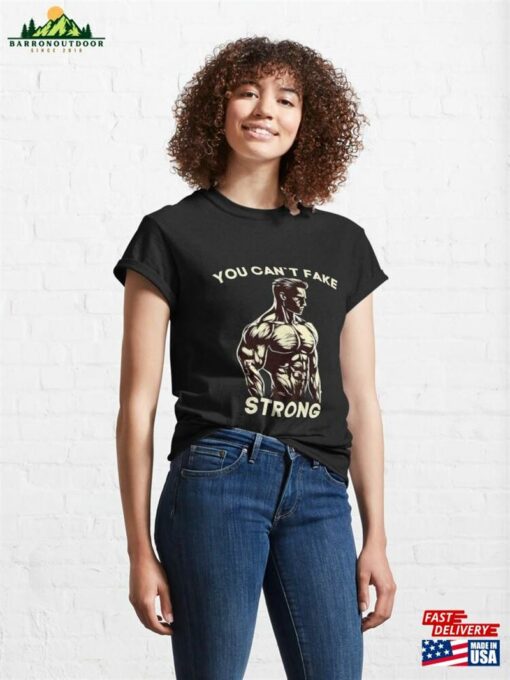 You Can`T Fake Strong Gym T-Shirt Classic Unisex