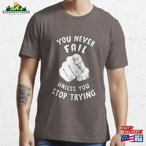 You Never Fail Unless Stop Trying Essential T-Shirt Unisex Sweatshirt