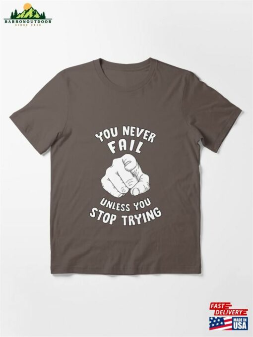 You Never Fail Unless Stop Trying Essential T-Shirt Unisex Sweatshirt