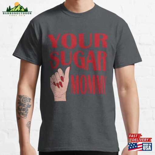 Your Sugar Mommy Classic T-Shirt Unisex