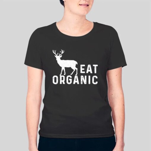 Eat Organic Deer Organic Elk Shirt