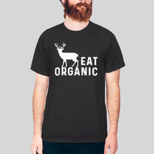 Eat Organic Deer Organic Elk Shirt