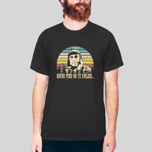 El Chavo Del Ocho Bueno Pero No Te Enojes Shirt