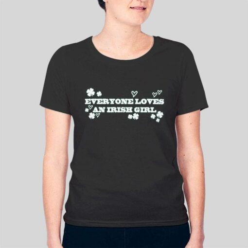 Everyone Loves An Irish Girl Shirt