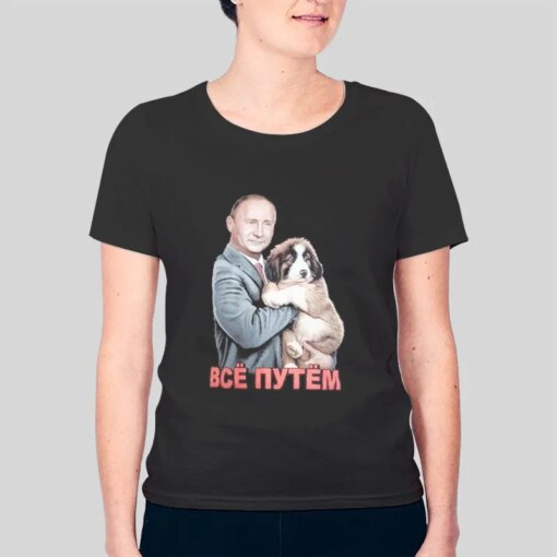 Everything Is Right Russian President Putin T Shirt