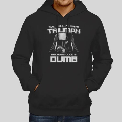 Evil Will Always Triumph Because Good Is Dumb Shirt