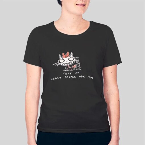 Face It Crazy People Are Not Sweetypuss Merch Funny Shirt