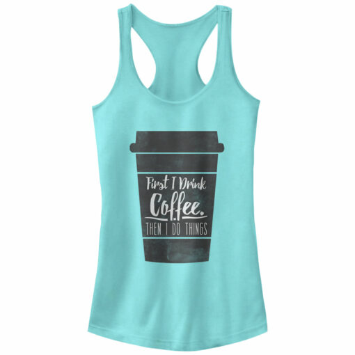 Junior_s CHIN UP First I Drink Coffee Then I Do Things Racerback Tank Top