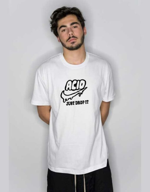 Acid Just Drop It T Shirt