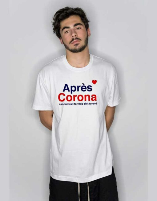 Apres Corona Cannot Wait for This T Shirt