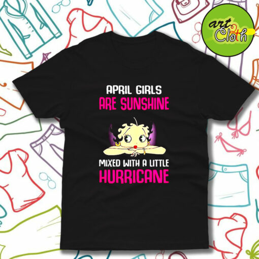 April Girls Are Sunshine Mixed With a Little Hurricane T-Shirt