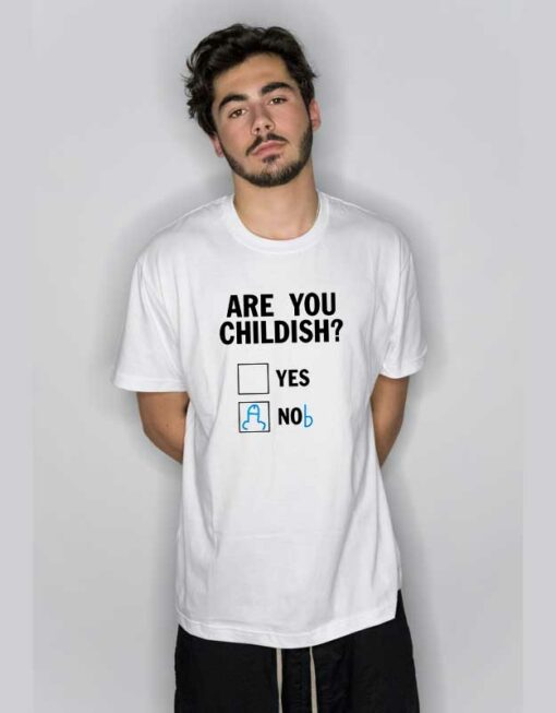 Are You Childish Nob T Shirt