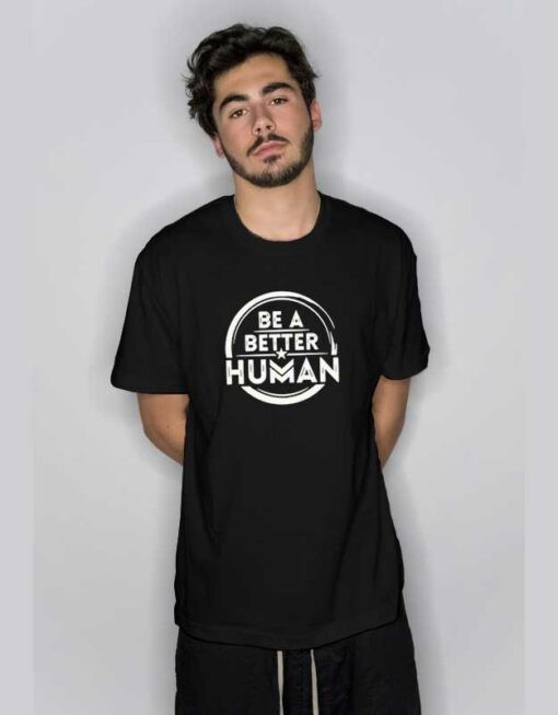 Be a Better Human Graphic T Shirt