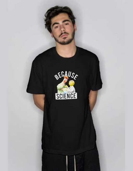 ‎Because Science Muppets  T Shirt