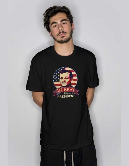 Bill Murray For President T Shirt