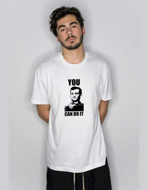 Bill Murray You Can Do It T Shirt