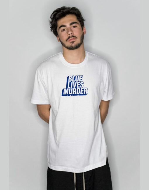 Blue Lives Murder T Shirt