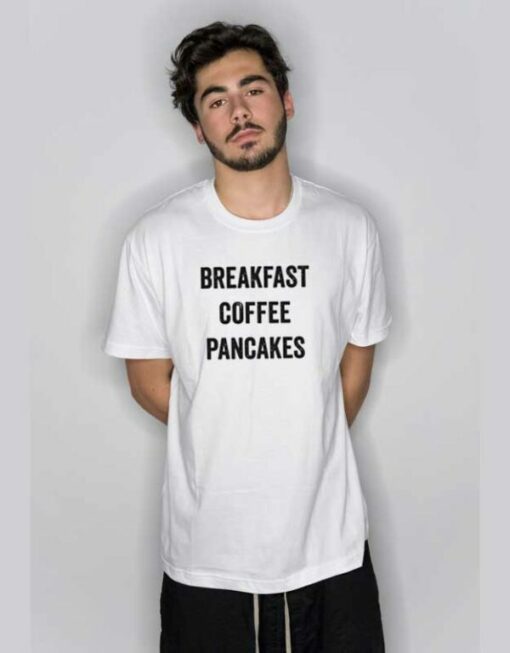 Breakfast Coffee Pancakes T Shirt