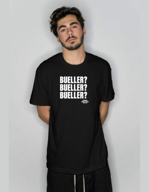 Bueller Bueller Bueller T-Shirt