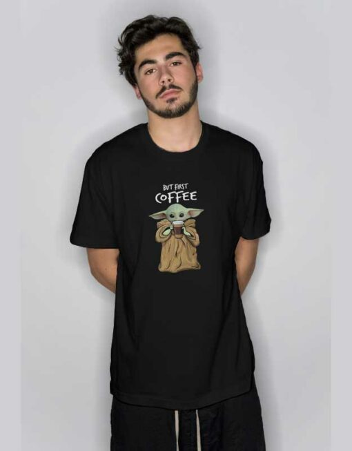 But First Coffee Baby Yoda T Shirt