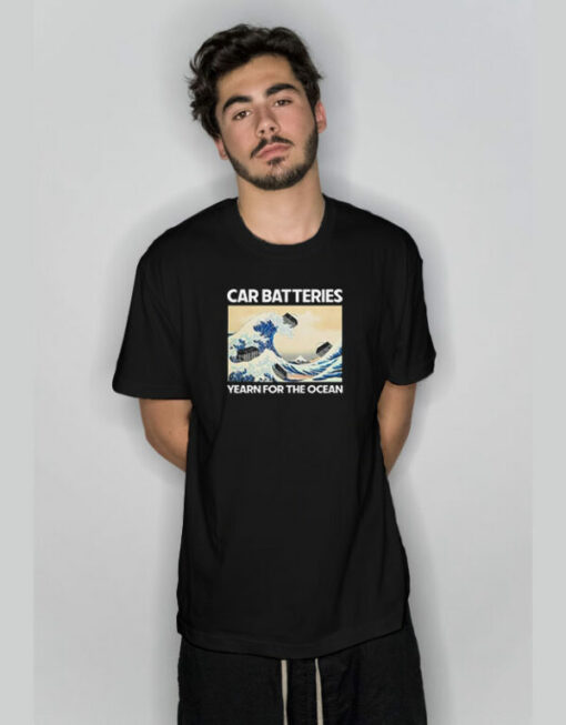 Car Batteries Yearn For The Ocean T-Shirt