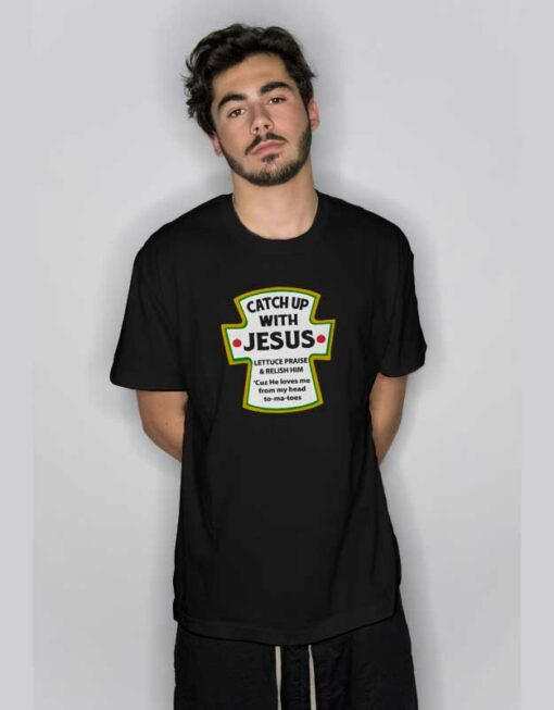 Catch Up With Jesus T Shirt